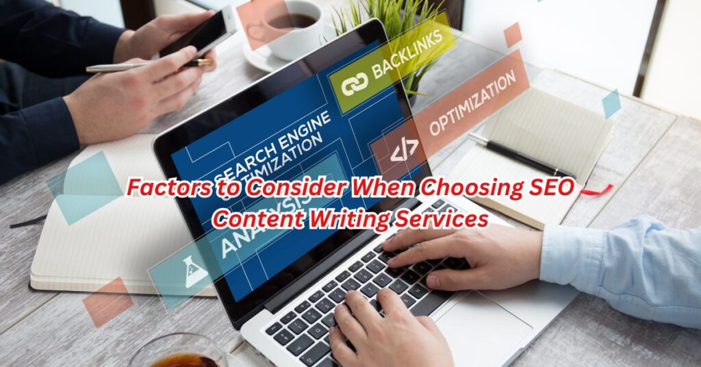 Factors to Consider When Choosing SEO Content Writing Services