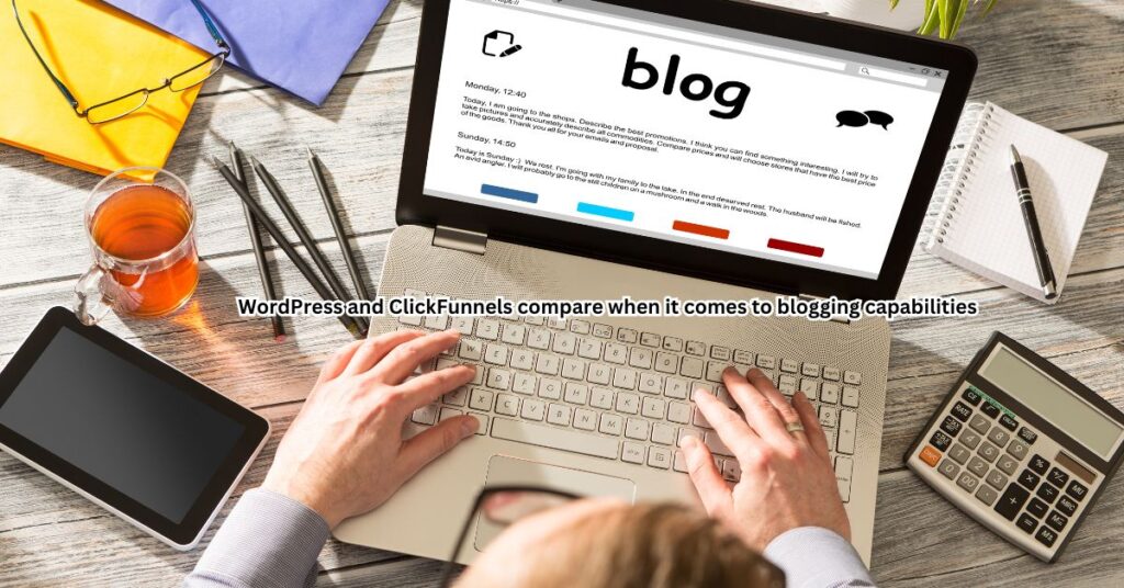 WordPress and ClickFunnels compare when it comes to blogging capabilities